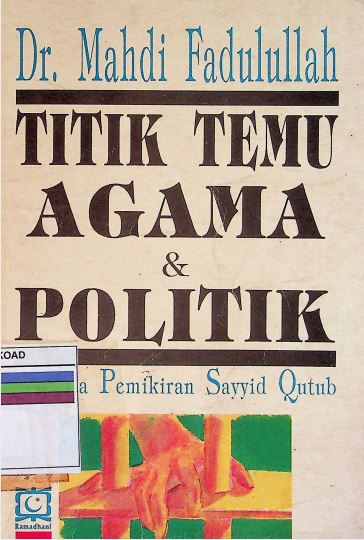 Titik Temu Agama & Politik Analisa Pemikiran Sayyid Qutub